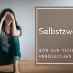 Selbstzweifel: Hör auf dich zu vergleichen!
